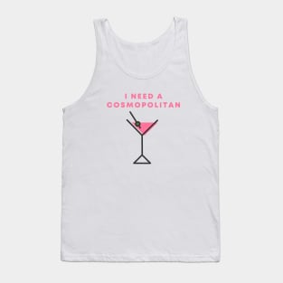 I Need A Cosmopolitan Tank Top